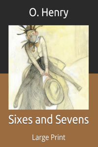 Sixes and Sevens: Large Print