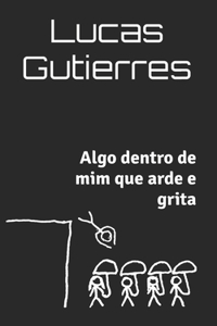 Algo dentro de mim que arde e grita