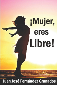 ¡Mujer, eres Libre!