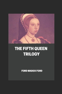 The Fifth Queen Trilogy Annotated