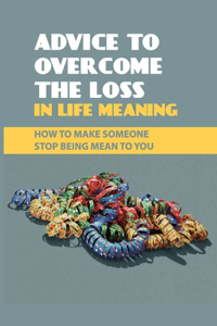 Advice To Overcome The Loss In Life Meaning