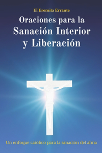 Oraciones para la Sanación Interior y Liberación