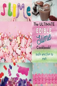 The Ultimate Edible Slime Cookbook