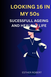 LOOKING 16 IN MY 50s