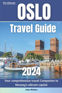 ultimate Oslo travel guide: Your comprehensive travel Companion to Norway's vibrant capital