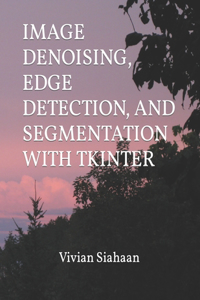 Image Denoising, Edge Detection, and Segmentation with Tkinter