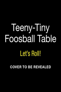 Teeny-Tiny Foosball Table: Let's Roll!