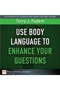 Use Body Language to Enhance Your Questions