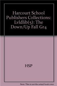 Harcourt School Publishers Collections: Lvldlib(5): The Down/Up Fall Gr4
