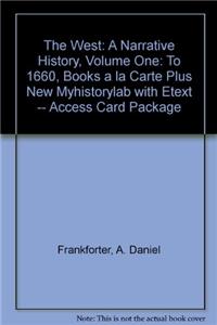 The The West West: A Narrative History, Volume One: To 1660, Books a la Carte Plus New Mylab History with Etext -- Access Card Package