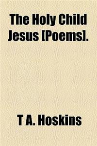 The Holy Child Jesus [Poems].