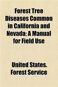 Forest Tree Diseases Common in California and Nevada; A Manual for Field Use