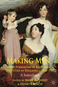 Making Men: The Formation of Elite Male Identities in England, C.1660-1900