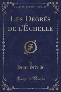 Les Degrï¿½s de L'ï¿½Chelle (Classic Reprint)