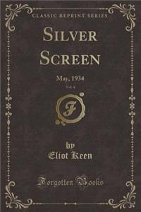 Silver Screen, Vol. 4: May, 1934 (Classic Reprint)