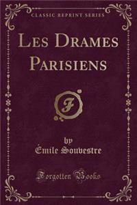 Les Drames Parisiens (Classic Reprint)