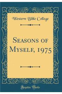Seasons of Myself, 1975 (Classic Reprint)
