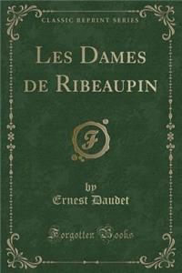 Les Dames de Ribeaupin (Classic Reprint)