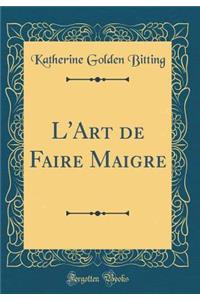 L'Art de Faire Maigre (Classic Reprint)