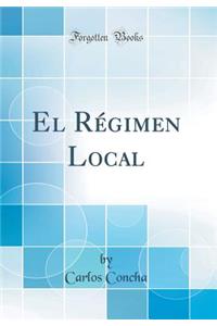 El RÃ©gimen Local (Classic Reprint)