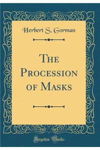 The Procession of Masks (Classic Reprint)
