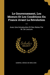 Le Gouvernement, Les Moeurs Et Les Conditions En France Avant La Révolution ...