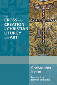 Cross and Creation in Christian Liturgy and Art