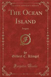 The Ocean Island: Inagua (Classic Reprint)