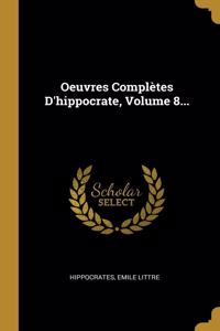 Oeuvres Complètes D'hippocrate, Volume 8...
