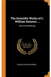 The Scientific Works of C. William Siemens ...