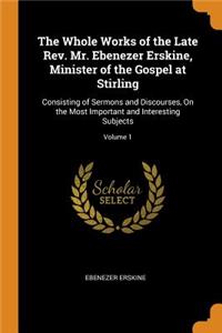 The Whole Works of the Late Rev. Mr. Ebenezer Erskine, Minister of the Gospel at Stirling
