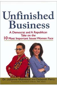 Unfinished Business: A Democrat and a Republican Take on the 10 Most Important Issues Women Face