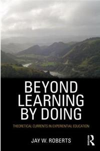 Beyond Learning by Doing: Theoretical Currents in Experiential Education