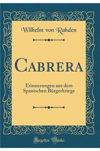 Cabrera: Erinnerungen Aus Dem Spanischen BÃ¼rgerkriege (Classic Reprint)