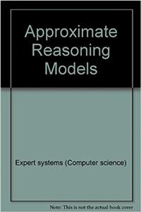 Approximate Reasoning Models (Ellis Horwood Books in Information Technology)