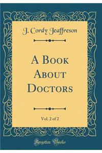 A Book about Doctors, Vol. 2 of 2 (Classic Reprint)