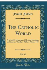 The Catholic World, Vol. 12: A Monthly Magazine of General Literature and Science; October, 1870, to March, 1871 (Classic Reprint)
