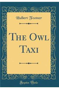The Owl Taxi (Classic Reprint)