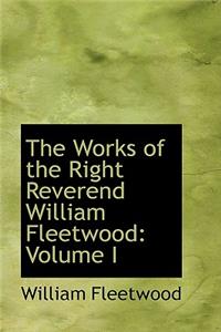 The Works of the Right Reverend William Fleetwood