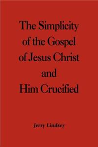 Simplicity of the Gospel of Jesus Christ and Him Crucified