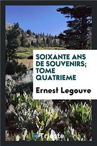 Soixante ANS de Souvenirs; Tome Quatrieme