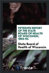 Fifteenth Report of the State Board of Health of Wisconsin, 1893-94