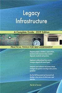 Legacy Infrastructure A Complete Guide - 2019 Edition