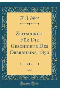 Zeitschrift FÃ¼r Die Geschichte Des Oberrheins, 1850, Vol. 1 (Classic Reprint)