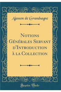 Notions Gï¿½nï¿½rales Servant d'Introduction ï¿½ La Collection (Classic Reprint)