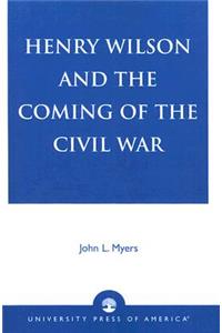 Henry Wilson and the Coming of the Civil War