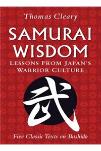 Samurai Wisdom: Lessons from Japan's Warrior Culture (Five Classic Texts on Bushido)