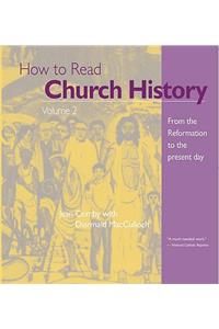 How to Read Church History: From the Reformation to the Present Day