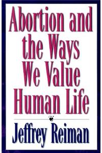Abortion and the Ways We Value Human Life