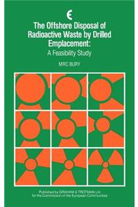 The Offshore Disposal of Radioactive Waste by Drilled Emplacement: A Feasibility Study
